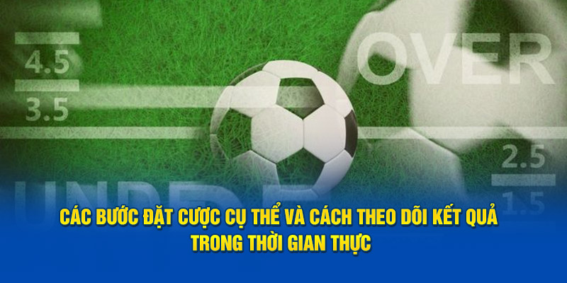 cac-buoc-dat-cuoc-cu-the-va-cach-theo-doi-ket-qua-trong-thoi-gian-thuc