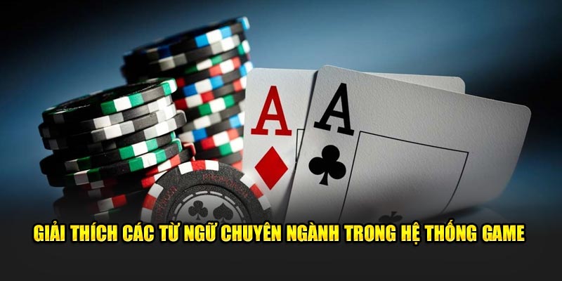 giai-thich-cac-tu-ngu-chuyen-nganh-trong-he-thong-game-tai-kubet88