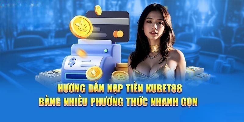 huong-dan-nap-tien-kubet88-online