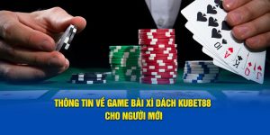 thong-tin-ve-game-bai-xi-dach-kubet88-cho-nguoi-moi